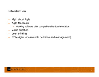 Introduction
 Myth about Agile
 Agile Manifesto
 Working software over comprehensive documentation
 Value question
 Lean thinking
 RDM(Agile requirements definition and management)
3
 