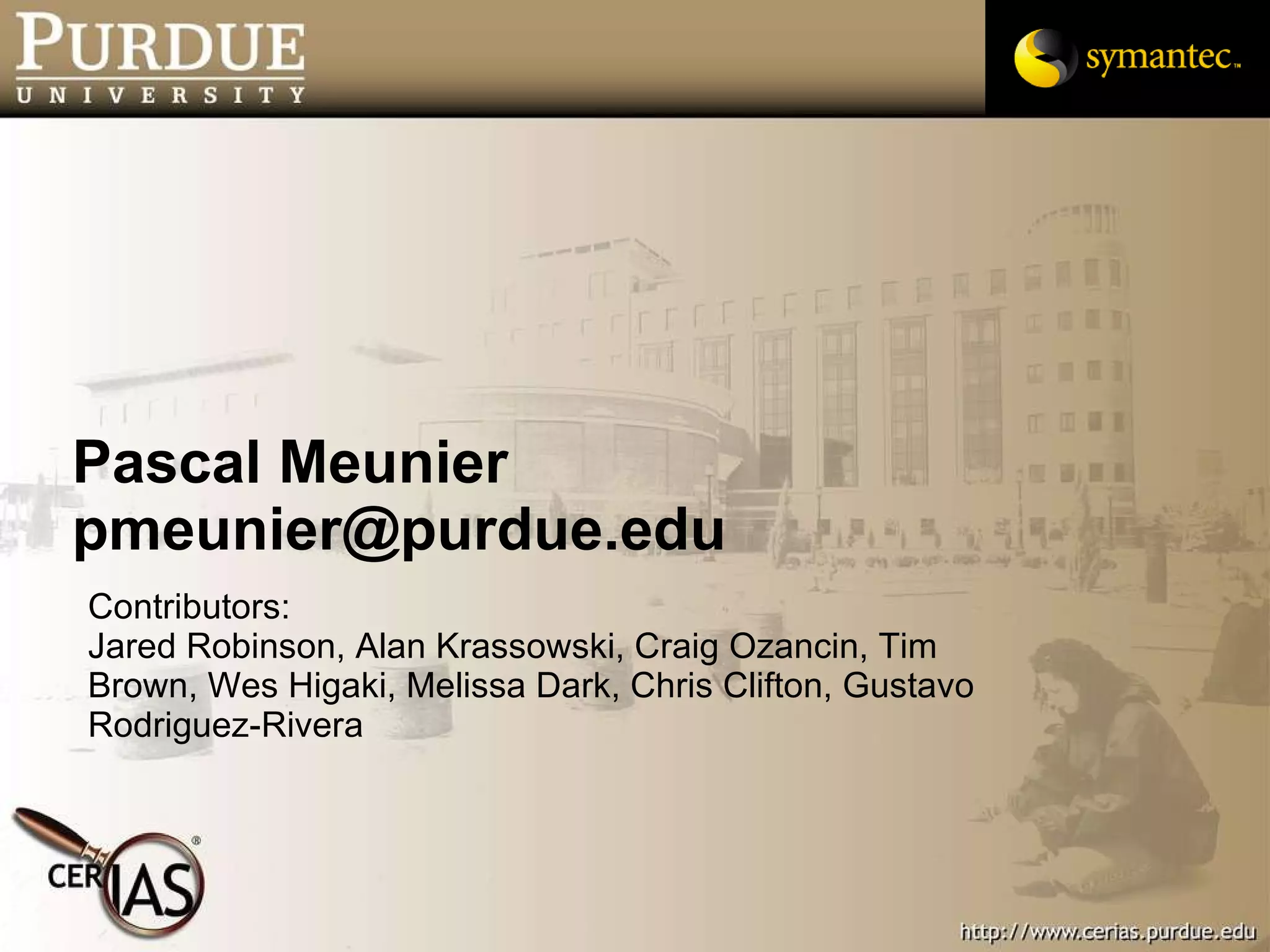 Pascal Meunier [email_address] Contributors: Jared Robinson, Alan Krassowski, Craig Ozancin, Tim Brown, Wes Higaki, Melissa Dark, Chris Clifton, Gustavo Rodriguez-Rivera 