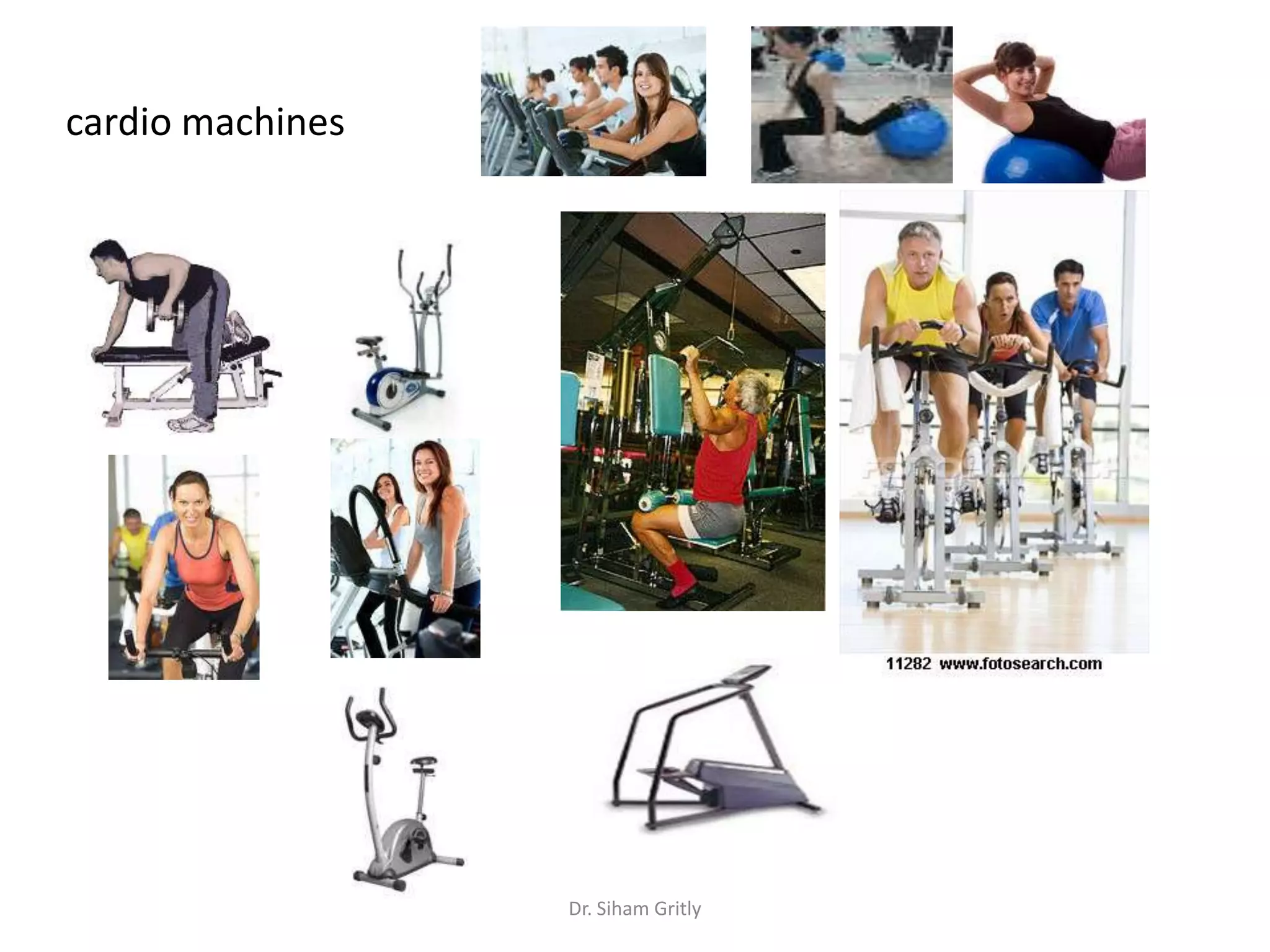cardio machines




                  Dr. Siham Gritly
 