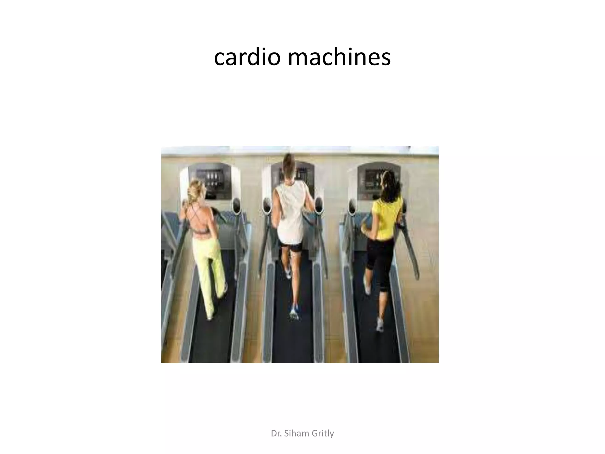 cardio machines




    Dr. Siham Gritly
 
