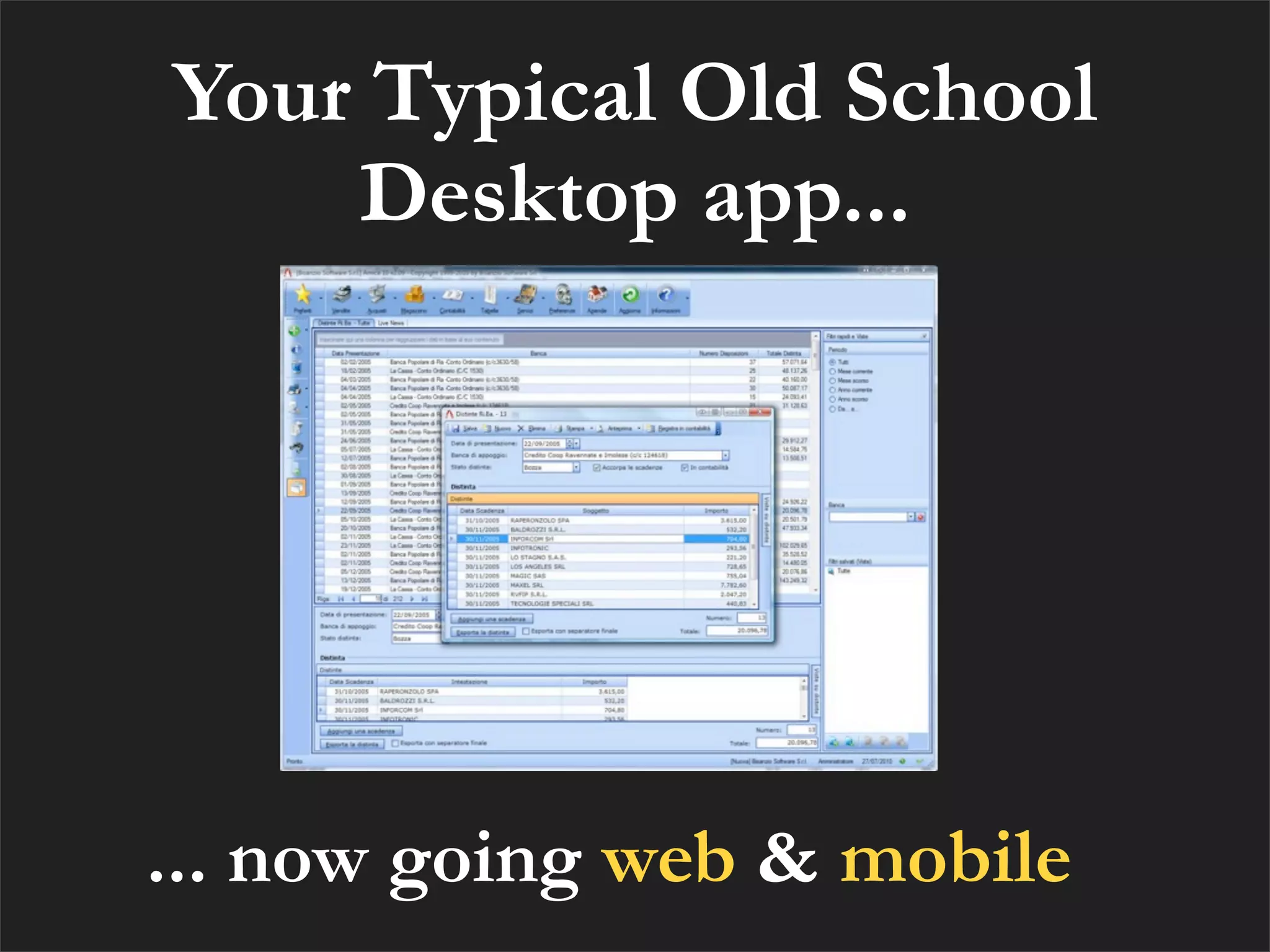 Your Typical Old School
    Desktop app...




... now going web & mobile
 