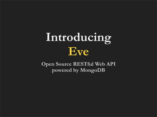 Introducing
     Eve
Open Source RESTful Web API
   powered by MongoDB
 