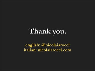 Thank you.
 english: @nicolaiarocci
italian: nicolaiarocci.com
 