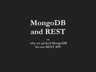 MongoDB
and REST
           or
why we picked MongoDB
   for our REST API
 