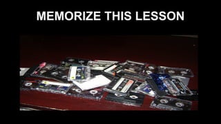 MEMORIZE THIS LESSON
 