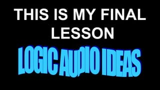 THIS IS MY FINAL
LESSON
 