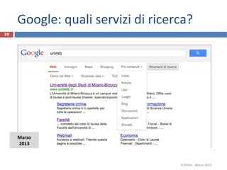 Google: quali servizi di ricerca?
R.Polillo - Marzo 2013
38
Marzo
2013
 