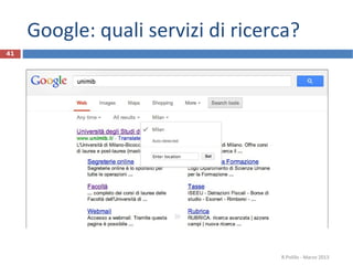Google: quali servizi di ricerca?
R.Polillo - Marzo 2013
41
 