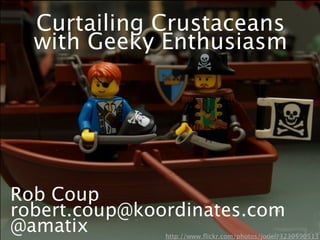 Curtailing Crustaceans with Geeky Enthusiasm - Rob Coup