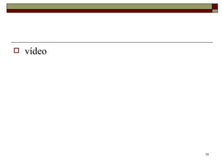  vídeo
10
 