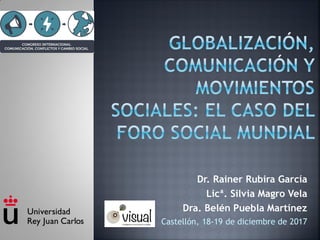 Dr. Rainer Rubira García
Licª. Silvia Magro Vela
Dra. Belén Puebla Martínez
Castellón, 18-19 de diciembre de 2017
 