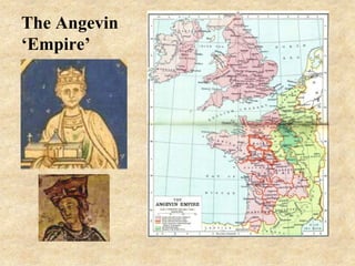 The Angevin
‘Empire’
 