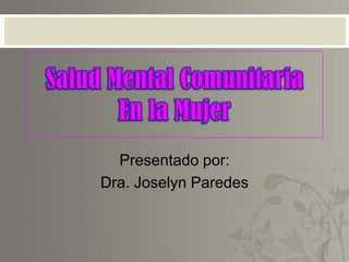 Presentado por:
Dra. Joselyn Paredes
 