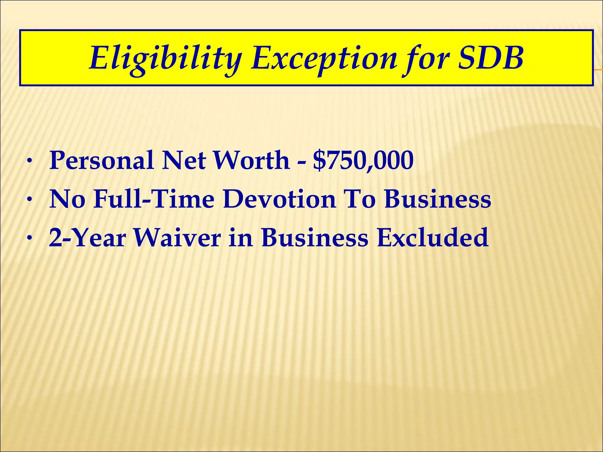 Eligibility Exception for SDB Personal Net Worth - $750,000 No Full-Time Devotion To Business  2-Year Waiver in Business Excluded 