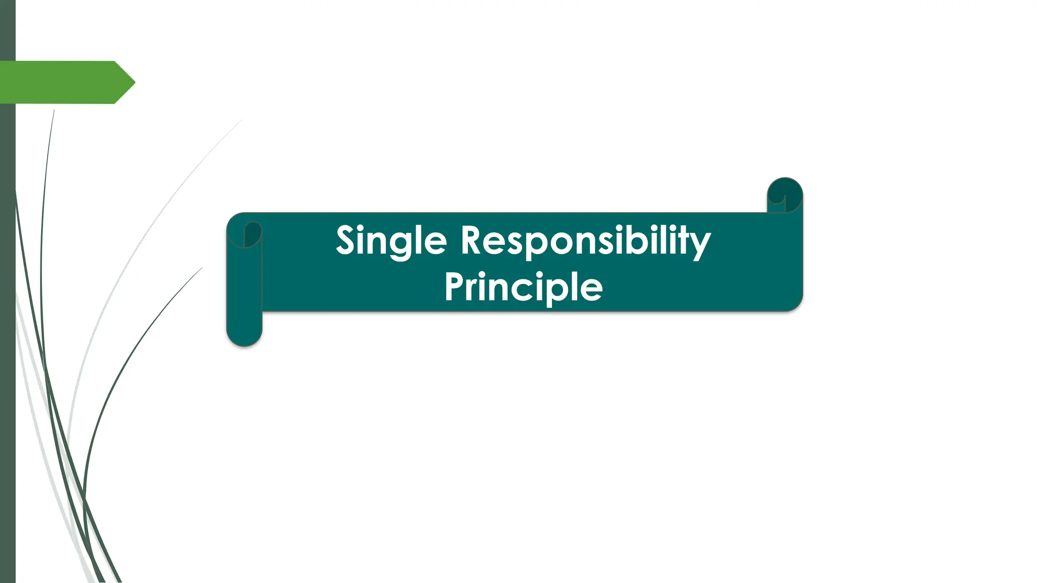 Single Responsibility
Principle
 