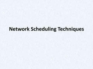 Network Scheduling Techniques
 