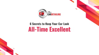 6 Secrets to Keep Your Car Look All-Time Excellent