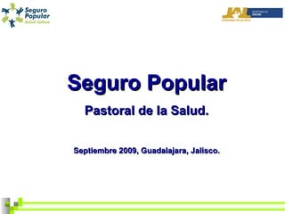 Seguro Popular Pastoral de la Salud. Septiembre 2009, Guadalajara, Jalisco. 