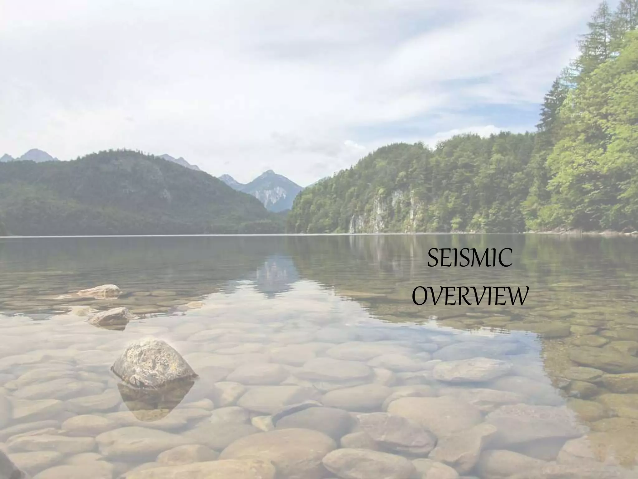 SEISMIC
OVERVIEW
 