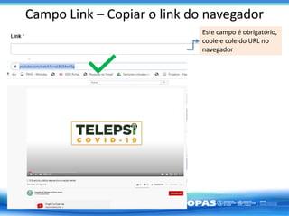 Este campo é obrigatório,
copie e cole do URL no
navegador
Campo Link – Copiar o link do navegador
 