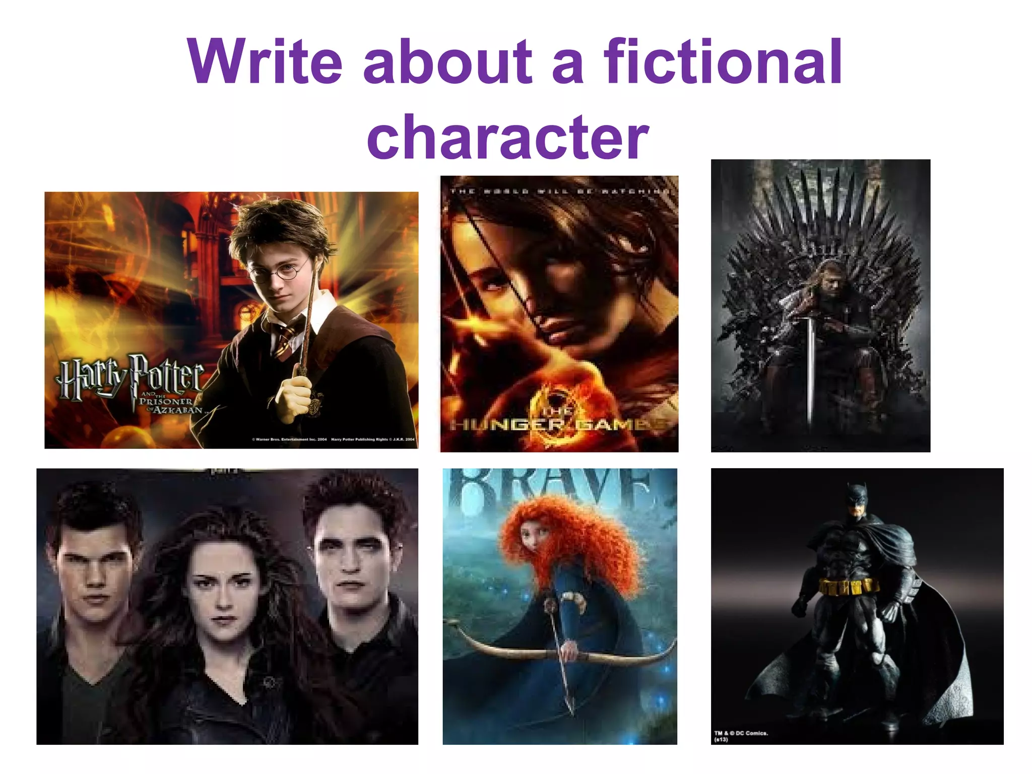 Write about a fictional
      character
 