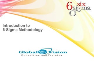 Introduction to
6-Sigma Methodology
 