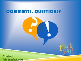 COMMENTS, QUESTIONS?
Contact:
fabiana@vt.edu
 