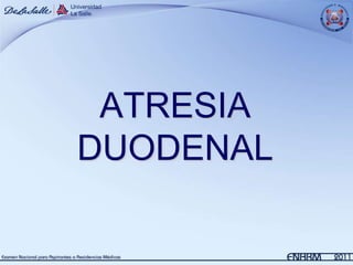 ATRESIA
DUODENAL
 