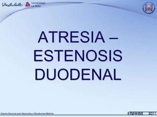 ATRESIA –
ESTENOSIS
DUODENAL
 