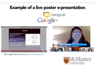Example of a live poster e-presentation.
hangouts

Click images above to check it out: http://bit.ly/1kXLEYz

 