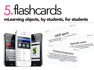 flashcards
5.

mLearning objects, by students, for students

 
