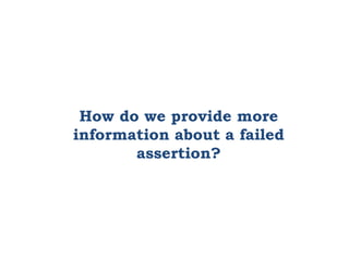 How do we provide more
information about a failed
assertion?
 