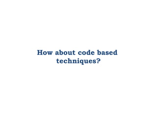 How about code based
techniques?
 