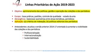 Linhas Prioritárias de Ação 2019-2023
 Objetivo: aprimoramento das políticas, gestão e operação das coleções e dos periód...