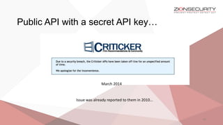 Public API with a secret API key…
21
March 2014
Issue was already reported to them in 2010...
 