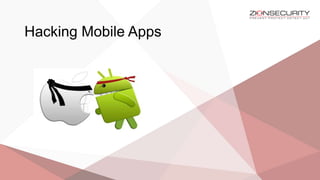 Hacking Mobile Apps
 