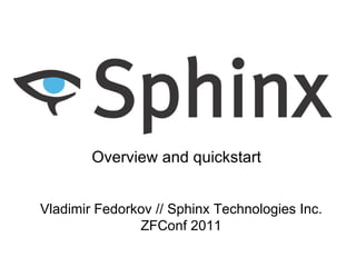 Overview and quickstart Vladimir Fedorkov // Sphinx Technologies Inc. ZFConf 2011 
