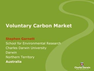 Voluntary Carbon Market Stephen Garnett School for Environmental Research Charles Darwin University Darwin Northern Territory Australia 