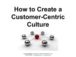 6 Steps to Creating the Customer-Focused Culture | PDF