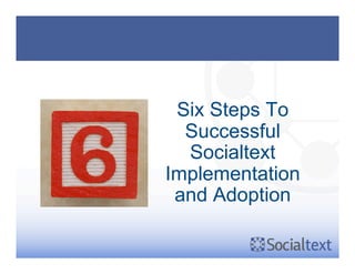 Six Steps To
  Successful
  Socialtext
Implementation
 and Adoption
 