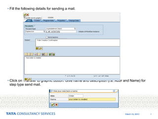 Fill the following details for sending a mail. Click on Transfer to graphic button. Give name and description (i.e. Abbr and Name) for step type send mail. 