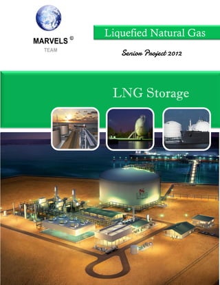 LNG Storage
Senior Project 2012
Liquefied Natural Gas
 