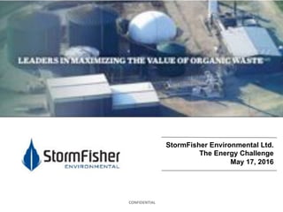 CONFIDENTIAL+
StormFisher Environmental Ltd.
The Energy Challenge
May 17, 2016
 