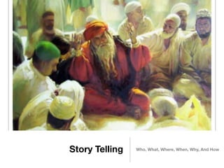 Story Telling   Who, What, Where, When, Why, And How
 