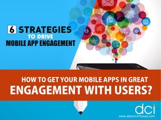 6 Strategies to Drive Mobile App Engagement