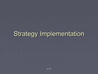 Strategy ImplementationStrategy Implementation
By KMIBy KMI
 