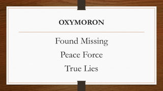 OXYMORON
Found Missing
Peace Force
True Lies
 
