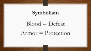 Symbolism
Blood = Defeat
Armor = Protection
 