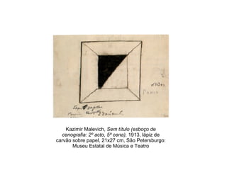 Kazimir Malevich,  Sem título (esboço de cenografia: 2º acto, 5ª cena),  1913, lápiz de carvão sobre papel, 21x27 cm, São Petersburgo: Museu Estatal de Música e Teatro 
