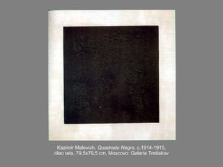 Kazimir Malevich,  Quadrado Negro , c.1914-1915, óleo tela, 79,5x79,5 cm, Moscovo: Galeria Tretiakov 
